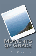 Moments of Grace - Powell, Kk (Photographer), and Powell, J E