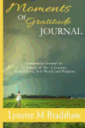 Moments of Gratitude Journal: Companion Journal to in Search of Me: A Journey to Self-Love, Self-Worth and Purpose