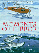 Moments of Terror: The Story of Antarctic Aviation