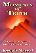 Moments of Truth: A Spirituality of Time, Grace and Sacred Space