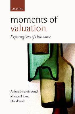 Moments of Valuation: Exploring Sites of Dissonance - Antal, Ariane Berthoin (Editor), and Hutter, Michael (Editor), and Stark, David (Editor)