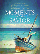 Moments with the Savior: Experience Jesus, The Kindness in His Face, the Forgiveness in His Eyes, and the Power in His Hand (A Devotional Life of Christ) - Perfect Christian Mother's Day Gift for Mom
