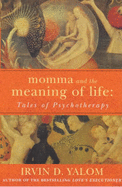 Momma and the Meaning of Life: Tales of Psychotherapy - Yalom, Irvin D.