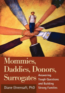 Mommies, Daddies, Donors, Surrogates: Answering Tough Questions and Building Strong Families