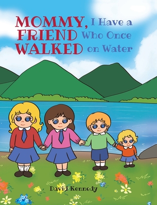 Mommy, I Have a Friend Who Once Walked on Water - Kennedy, David