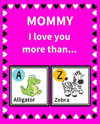 Mommy I Love You More Than: Reasons Why I Love Mommy Fill in the Blank Book Size 7.5 X 9.25 - Francklin, K