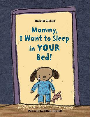 Mommy, I Want to Sleep in Your Bed! - Ziefert, Harriet