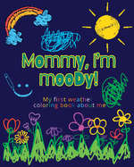 Mommy, I'm moody: My first weather coloring book about me