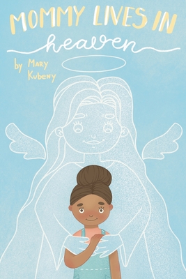 Mommy Lives In Heaven - Kubeny, Mary C