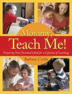 Mommy, Teach Me: Preparing Your Preschool Child for a Lifetime of Learning - Curtis, Barbara