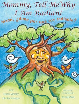 Mommy, Tell Me Why I Am Radiant: Mami, dime por qu soy radiante? - Gonzalez, Sandra, and Rodriguez, Julia Rae