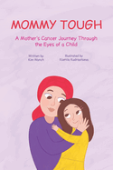 Mommy Tough: A Mother's Cancer Journey Through the Eyes of a Child