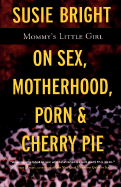 Mommy's Little Girl: On Sex, Motherhood, Porn, & Cherry Pie