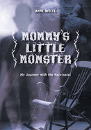 Mommy's Little Monster: My Journey with the Narcissist