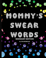 Mommy's Swear Words Midnight Edition: Fun Designs Featuring Swear Words for Mommy with a Black Background