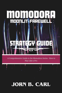 Momodora: MOONLIT FAREWELL STRATEGY GUIDE: A Comprehensive Guide to the Momodora Series - How to Play Like a Pro