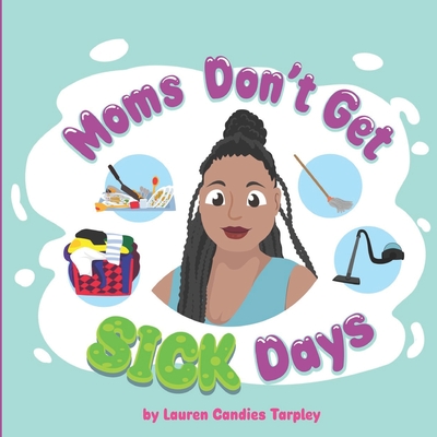 Moms Don't Get Sick Days - Tarpley, Lauren Candies