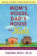 Mom's House, Dad's House for Kids: Feeling at Home in One Home or Two