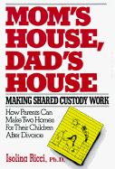 Mom's House, Dad's House: Making Shared: Making Shared Custody Work - Ricci, Isolina, Ph.D.