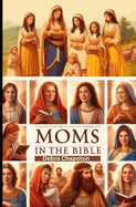 Moms in the Bible: Sunday School Plans and/or Personal Bible Study