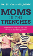 Moms in the Trenches: How Moms Can Unpack the Root Cause, Advocate for their Children's Health, and Join the Other Side