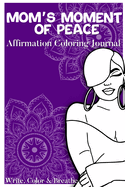 Mom's Moment Of Peace: Affirmation Coloring Journal