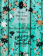 Moms One Line A Day - Two Years Of Precious Memories: A Two Year Memory Book(New Mom Memory Book, Memory Journal For Moms, New Mom Gift Ideas)