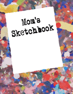 Mom's SketchBook: drawing & doodle pad with 120 Blank Pages