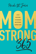 Momstrong 365: A Daily Devotional to Encourage and Empower Everyday Moms
