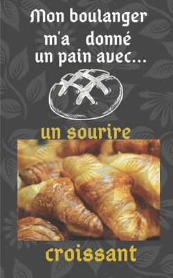 Mon boulanger m'a donn un pain: avec un sourire croissant - Publishing, Humourdecalecale