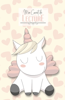 Mon Carnet de Lecture: Ma bibliothque / Mes livres - 100 fiches de lectures dtaills - Licorne sur fond crme - Editions, Les Carnets de Choupichou