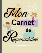 Mon carnet de Responsabilit?s: Le petit plus qui fera une GRANDE diff?rence / cadeau id?al pour aider ? organiser la vie de famille et responsabiliser les enfants d?s 3 ans