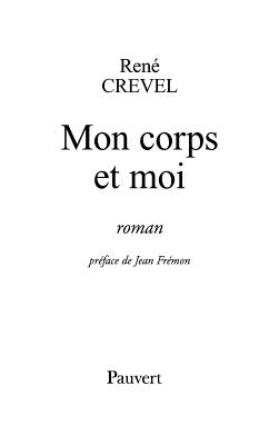 Mon corps et moi : roman - Crevel, Ren?