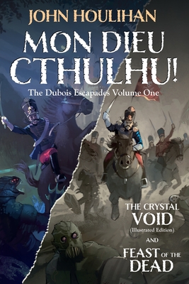 Mon Dieu Cthulhu! The d'Bois Escapades Volume One - Houlihan, John