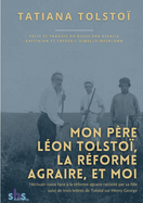 Mon p?re L?on Tolsto?, la r?forme agraire, et moi: l'?crivain russe face ? la r?forme agraire racont? par sa fille, suivi de trois lettres de Tolsto? sur l'?conomiste Henry George et son syst?me de r?partition des terres