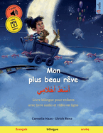 Mon plus beau r?ve - &#1571;&#1614;&#1587;&#1618;&#1593;&#1614;&#1583;&#1615; &#1571;&#1614;&#1581;&#1618;&#1604;&#1614;&#1575;&#1605;&#1616;&#1610; (fran?ais - arabe)