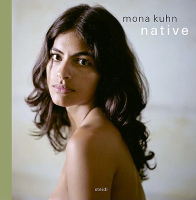 Mona Kuhn: Native - Kuhn, Mona (Photographer), and Rice, Shelley (Text by), and Andersen, Wayne (Text by)