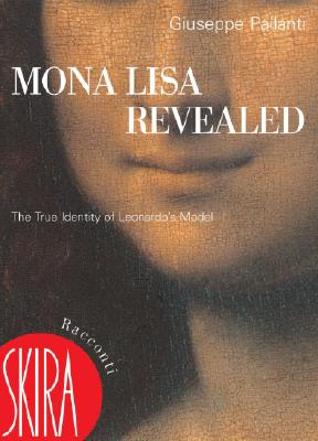 Mona Lisa Revealed: The True Identity of Leonardo's Model - Pallanti, Giuseppe