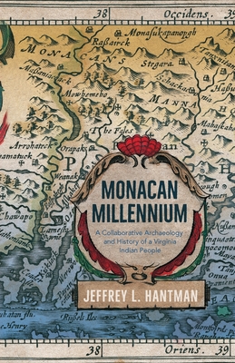 Monacan Millennium: A Collaborative Archaeology and History of a Virginia Indian People - Hantman, Jeffrey L