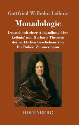 Monadologie: Deutsch Mit Einer Abhandlung Uber Leibniz' Und Herbarts Theorien Des Wirklichen Geschehens Von Dr. Robert Zimmermann - Leibniz, Gottfried Wilhelm