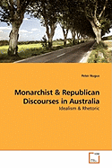 Monarchist & Republican Discourses in Australia: Idealism & Rhetoric