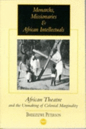 Monarchs, Missionaries and African Intellectuals: African Theatre and the Unmaking of Colonial Marginality