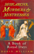 Monarchs, Murderers and Mistresses - Hilliam, D