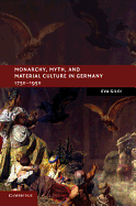 Monarchy, Myth, and Material Culture in Germany 1750-1950