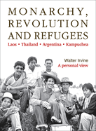 Monarchy, Revolution and Refugees: Laos - Thailand - Argentina - Kampuchea