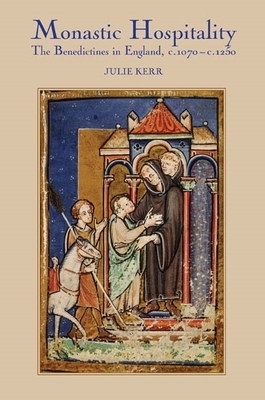 Monastic Hospitality: The Benedictines in England, C.1070-C.1250 - Kerr, Julie