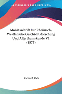 Monatsschrift Fur Rheinisch-Westfalische Geschichtsforschung Und Alterthumskunde V1 (1875)