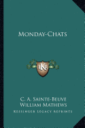 Monday-Chats - Sainte-Beuve, C A, and Mathews, William (Editor)