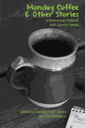 Monday Coffee and Other Stories of Mothering Children with Special Needs - Jones, Darolyn Lyn (Editor)