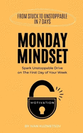 Monday Mindset: Spark Unstoppable Drive on The First Day of Your Week